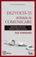 Dezvolta-ti abilitatile de comunicare - Idei simple pentru prezentari de succes - Roz Townsend