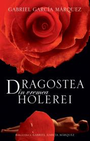Dragostea in vremea holerei - Gabriel Garcia Marquez