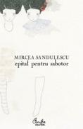 Epitaf pentru sabotor - Mircea Sandulescu