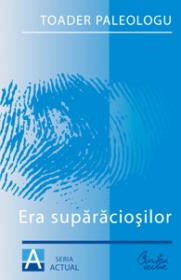 Era suparaciosilor - Toader Paleologu