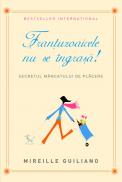 Frantuzoaicele nu se ingrasa - Mireille Guiliano
