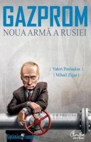GAZPROM - Noua arma a Rusiei - Valeri Paniuskin, Mihail Zigar