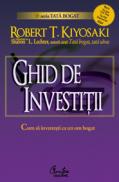 Ghid de investitii - Cum sa investesti ca un om bogat - Robert T. Kiyosaki, Sharon L. Lechter