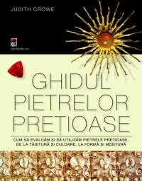 Ghidul pietrelor pretioase - Judith Crowe