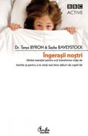 Ingerasii nostri - Ghidul esential pentru a-ti transforma viata de familie si de a te simti mai bine alaturi de copiii tai - Dr. Tanya Byron & Sacha Baveystock