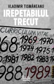 Irepetabilul trecut - Editia a II-a revazuta - Vladimir Tismaneanu