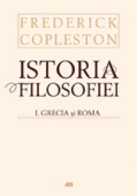 Istoria filosofiei, vol. I Grecia si Roma, editie cartonata - Frederick Copleston