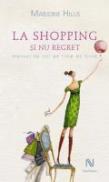 La Shopping Si Nu Regret. Manual De Stil Pe Timp De Criza - Marjorie Hillis