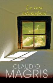 La voia intamplarii - Claudio Magris