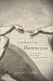 Limbajul lui Dumnezeu - Un om de stiinta aduce dovezi in sprijinul credintei - Francis S. Collins