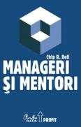 Manageri si mentori - Crearea parteneriatelor educationale - Chip R. Bell