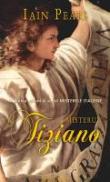Misterul Tiziano - Iain Pears