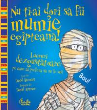Nu ti-ai dori sa fii mumie egipteana! - Lucruri dezgustatoare pe care ai prefera sa nu le stii - David Stewart
