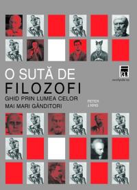 O suta de filozofi - ghid prin lumea celor mai mari ginditori - Peter J. King