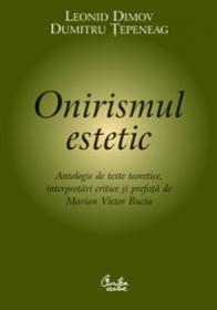 Onirismul estetic < Antologie de texte teoretice, interpretari critice si prefata de Marian Victor Buciu > - Leonid Dimov, Dumitru Tepeneag