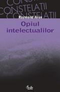 Opiul intelectualilor - Editia a II-a - Raymond Aron