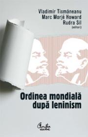 Ordinea mondiala dupa leninism - Vladimir Tismaneanu, Marc Morje Howard, Rudra Sil (editori)