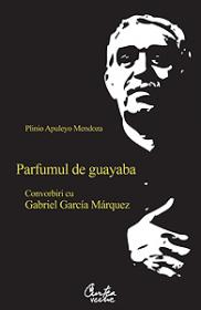 Parfumul de guayaba. Convorbiri cu Gabriel Garcia M?rquez - Editia a II-a - Plinio Apuleyo Mendoza