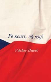Pe scurt, va rog! - V?clav Havel