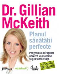 Planul sanatatii perfecte. - Programul alimentar care va va mentine suplu toata viata (Editie Jurnalul National) - Dr. Gillian McKeith