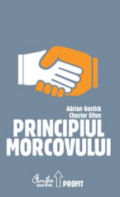 Principiul Morcovului. Cum folosesc cei mai buni manageri aprecierea pentru mobilizarea personalului, pastrarea talentelor si accelerarea performantelor - Adrian Gostick, Chester Elton