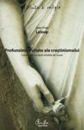 Profunzimile uitate ale crestinismului - Convorbiri cu Karin Andrea de Guise - Jean-Yves Leloup