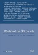 Razboiul de 30 de zile - Jurnal colectiv de campanie - Mircea Mihaies, Toma Roman, Tia Serbanescu, Cornel Nistorescu, Alina Mungiu-Pippidi, Vladimir Tismaneanu, Grigore Cartianu, Sorin Rosca Stanescu, Andrei Cornea, Ioana Lupea, Andrei Oist