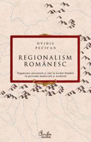 Regionalism romanesc - Organizare prestatala si stat la nordul Dunarii in perioada medievala si moderna - Ovidiu Pecican