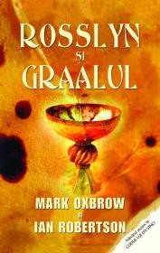Rosslyn si graalul - Mark Oxbrow Ian Robertson