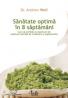 Sanatate optima in 8 saptamani - Cum sa profitati la maximum de puterea naturala de vindecare a organismului - Dr. Andrew Weil