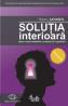 Solutia interioara. Spre o noua medicina a corpului si a spiritului - Thierry Janssen