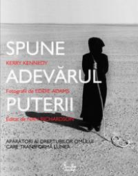 Spune adevarul puterii - Aparatori ai drepturilor omului care transforma lumea - Kerry Kennedy