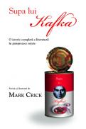 Supa lui Kafka. O istorie completa a literaturii in paisprezece retete - Mark Crick