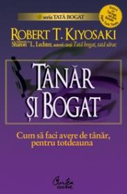 Tanar si bogat. Cum sa faci avere de tanar, pentru totdeauna - Editia a II-a - Robert T. Kiyosaki, Sharon L. Lechter