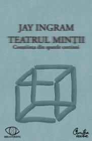 Teatrul mintii. Constiinta din spatele cortinei - Jay Ingram