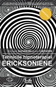 Tehnicile hipnoterapiei ericksoniene - Vol. 1 - Richard Bandler & John Grinder