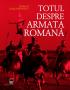 Totul despre armata romana - Adrian Goldsworthy