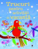 Trucuri pentru activitati de vacanta - Fiona Watt Rebecca Gilpin