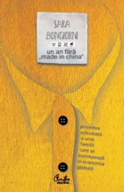 Un an fara "Made in China" - Povestea adevarata a unei familii care se aventureaza in economia globala - Sara Bongiorni