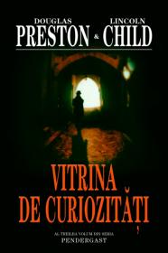 Vitrina de curiozitati - Douglas Preston Lincoln Child