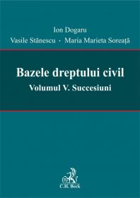 Bazele dreptului civil. Volumul V. Succesiuni - Coordonatori: Ion Dogaru, Vasile Stanescu, Maria Marieta Soreata
