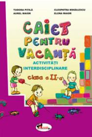 Caiet pentru vacanta clasa a II-a - Aurel Maior , T. Pitila , C. Mihailescu