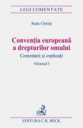 Conventia europeana a drepturilor omului. Volumul I - Chirita Radu