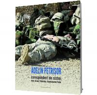 Corespondent de razboi. Irak, Israel, Guantinamo/Cuba - Adelin Petrisor