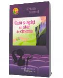 Cum s-agati un star de cinema - Kristin Harmel