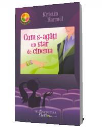 Cum s-agati un star de cinema - Kristin Harmel