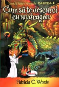 Cum sa te descurci cu un dragon - Patricia C. Wrede