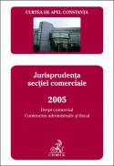 Curtea de Apel Constanta. Buletinul jurisprudentei. Jurisprudenta sectiei comerciale 2005. Drept comercial, contencios administrativ si fiscal - Curtea de Apel Constanta