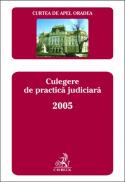 Curtea de Apel Oradea. Culegere de practica judiciara 2005 - Curtea de Apel Oradea