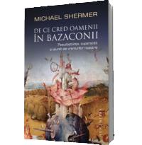 De ce cred oamenii in bazaconii - Michael Shermer